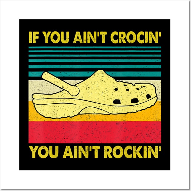 If You Ain't Crocin' You Ain't Rockin' Gift Wall Art by frostelsinger